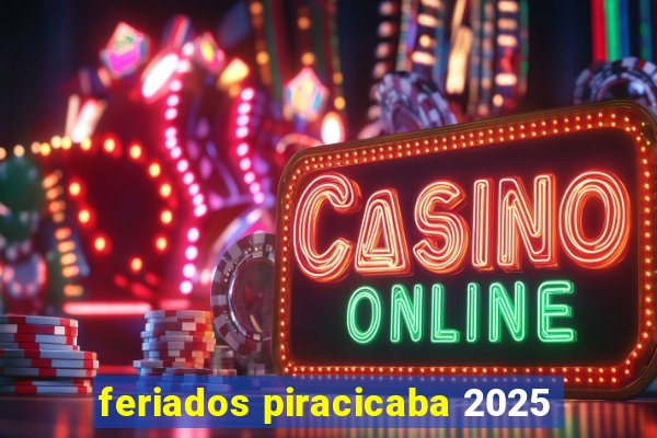 feriados piracicaba 2025